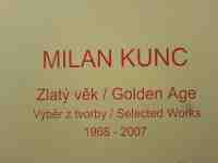 Milan Kunc, Zlatý věk, výběr 1968-2007, vernisáž 11.9.2007